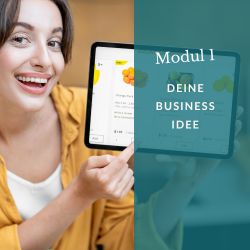 Modul 1: Dein Business – Von der Idee zur Umsetzung