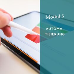 Modul 5: Automatisierung – Mehr Zeit, mehr Fokus, mehr Wachstum