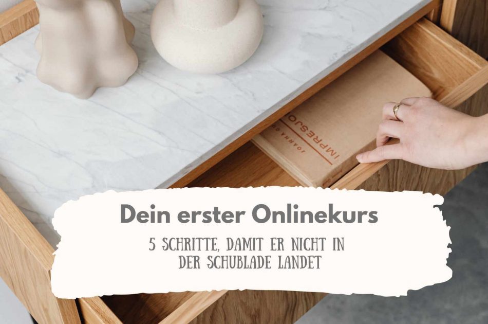 Dein erster Onlinekurs: 5 Schritte, damit er nicht in der Schublade landet